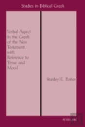 The Verbal Aspect In The Greek Of The New Testament, With Reference To Tense And Mood
