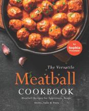 The Versatile Meatball Cookbook
