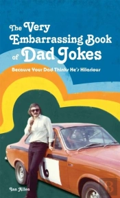 The Very Embarrassing Book Of Dad Jokes