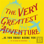 The Very Greatest Adventure....Is You Truly Being You
