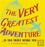 The Very Greatest Adventure....Is You Truly Being You