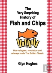 The Very Surprising History Of Fish And Chips