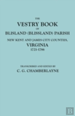 Bertrand.pt - The Vestry Book Of Blisland (Blissland) Parish, New Kent And James City Counties, Virginia, 1721-1786