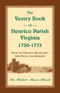The Vestry Book Of Henrico Parish, Virginia, 1730-1773