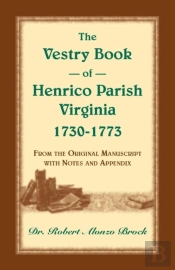 The Vestry Book Of Henrico Parish, Virginia, 1730-1773