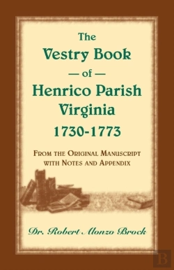 Bertrand.pt - The Vestry Book Of Henrico Parish, Virginia, 1730-1773