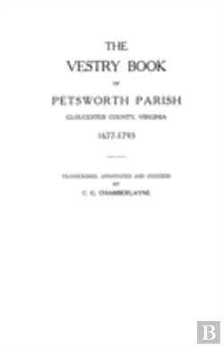 Bertrand.pt - The Vestry Book Of Petsworth Parish, Gloucester County, Virginia, 1677-1793