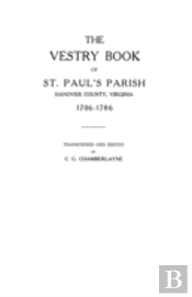 The Vestry Book Of St. Paul'S Parish, Hanover County, Virginia, 1706-1786