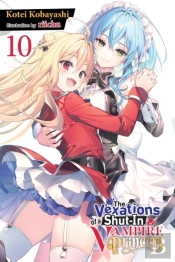The Vexations Of A Shut-In Vampire Princess, Vol. 10 (Light Novel)