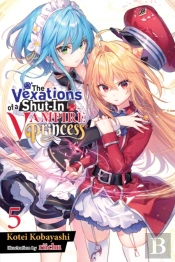 The Vexations Of A Shut-In Vampire Princess, Vol. 5 (Light Novel)