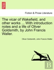 The Vicar Of Wakefield, And Other Works