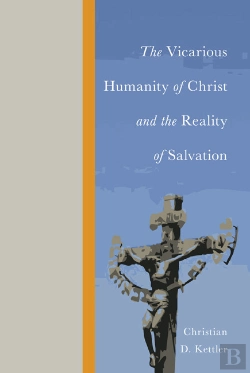 Bertrand.pt - The Vicarious Humanity Of Christ And The Reality Of Salvation