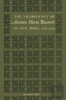 The Viceregency Of Antonio Maria Bucareli In New Spain, 1771â€“1779