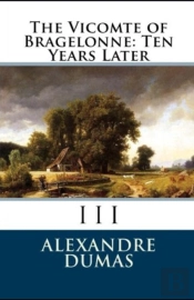 The Vicomte Of Bragelonne (D'Artagnan Romances #3) Illustrated