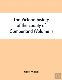Bertrand.pt - The Victoria History Of The County Of Cumberland (Volume I)