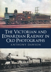 The Victorian And Edwardian Railway In Old Photographs