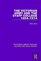 The Victorian Army And The Staff College 1854-1914