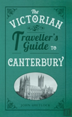 Bertrand.pt - The Victorian Traveller'S Guide To Canterbury