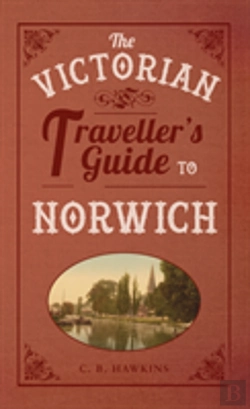 Bertrand.pt - The Victorian Traveller'S Guide To Norwich