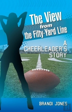 Bertrand.pt - The View From The Fifty-Yard Line: A Cheerleader'S Story