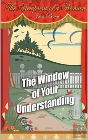 The Viewpoint Of A Woman: The Window Of Your Understanding