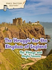 The Viking And Anglo-Saxon Struggle For England