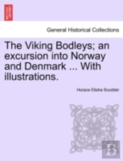 The Viking Bodleys; An Excursion Into Norway And Denmark ... With Illustrations.