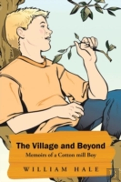 Bertrand.pt - The Village And Beyond: Memoirs Of A Cotton Mill Boy