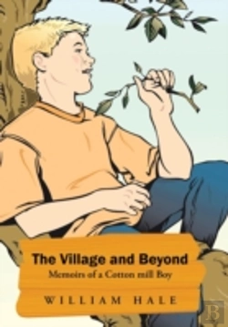 Bertrand.pt - The Village And Beyond: Memoirs Of A Cotton Mill Boy