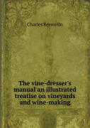 The Vine-Dresser'S Manual An Illustrated Treatise On Vineyards And Wine-Making
