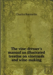 The Vine-Dresser'S Manual An Illustrated Treatise On Vineyards And Wine-Making