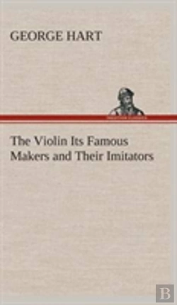 Bertrand.pt - The Violin Its Famous Makers And Their Imitators