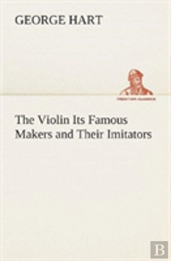 Bertrand.pt - The Violin Its Famous Makers And Their Imitators