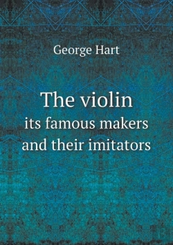 Bertrand.pt - The Violin Its Famous Makers And Their Imitators