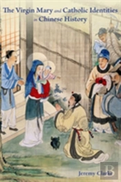 The Virgin Mary And Catholic Identities In Chinese History