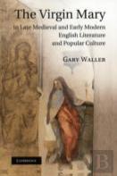 The Virgin Mary In Late Medieval And Early Modern English Literature And Popular Culture