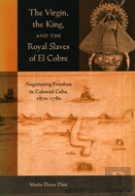 The Virgin, The King, And The Royal Slaves Of El Cobre
