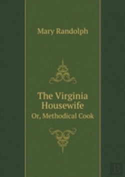 Bertrand.pt - The Virginia Housewife Or, Methodical Cook