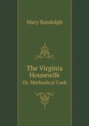 The Virginia Housewife Or, Methodical Cook
