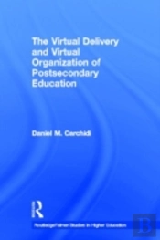 The Virtual Delivery And Virtual Organization Of Post-Secondary Education