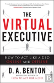 The Virtual Executive: How To Act Like A Ceo Online And Offline