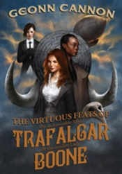 The Virtuous Feats Of The Indomitable Miss Trafalgar And The Erudite Lady Boone
