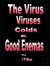 The Virus, Viruses, Colds   Good Enemas