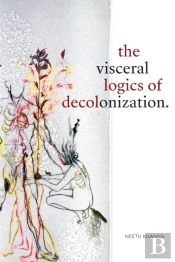 The Visceral Logics Of Decolonization