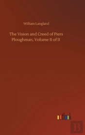The Vision And Creed Of Piers Ploughman, Volume Ii Of Ii