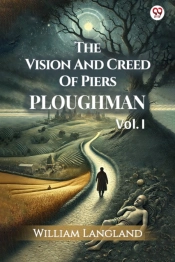 The Vision And Creed Of Piers Ploughmanvol. I (Edition1)
