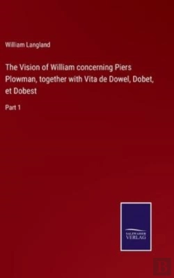 Bertrand.pt - The Vision Of William Concerning Piers Plowman, Together With Vita De Dowel, Dobet, Et Dobest