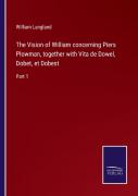 The Vision Of William Concerning Piers Plowman, Together With Vita De Dowel, Dobet, Et Dobest