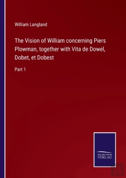 Bertrand.pt - The Vision Of William Concerning Piers Plowman, Together With Vita De Dowel, Dobet, Et Dobest