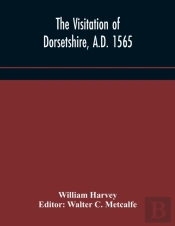 The Visitation Of Dorsetshire, A.D. 1565